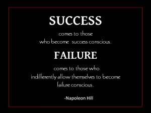 Success comes to those who become success conscious