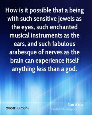 How is it possible that a being with such sensitive jewels as the eyes ...