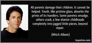 All parents damage their children. It cannot be helped. Youth, like ...