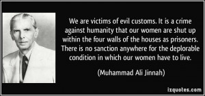 We are victims of evil customs. It is a crime against humanity that ...