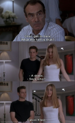 One of my favorite movie quotes of all time. Clueless 1995 Dad: Cher ...