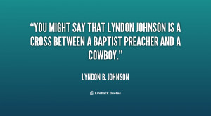 quote-Lyndon-B.-Johnson-you-might-say-that-lyndon-johnson-is-54941.png