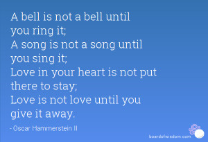bell is not a bell until you ring it; A song is not a song until you ...