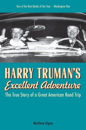 Harry Truman's Excellent Adventure: The True Story of a Great American ...