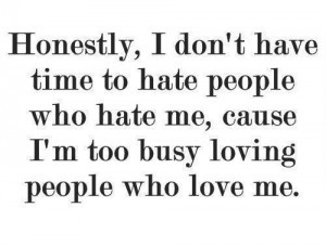 Honestly, I Don’t Have Time To Hate People Who Hate Me, Cause I’m ...