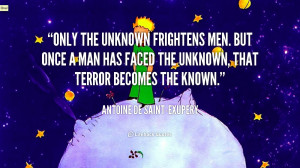 quote-Antoine-de-Saint-Exupery-only-the-unknown-frightens-men-but-once ...