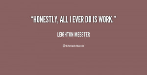 quote-Leighton-Meester-honestly-all-i-ever-do-is-work-5228.png
