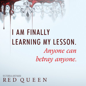 am finally learning my lesson. Anyone can betray anyone.”