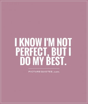 quotes about not being perfect but trying quotes about not