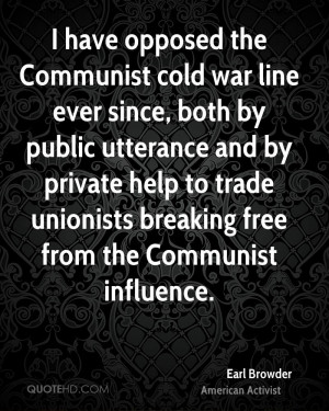 have opposed the Communist cold war line ever since, both by public ...