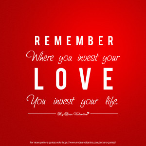 Deep Love Quotes Remember Where You Invest Your