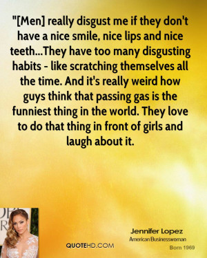 Men] really disgust me if they don't have a nice smile, nice lips ...