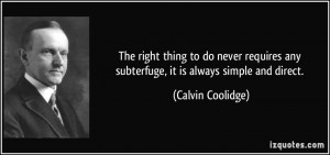 The right thing to do never requires any subterfuge, it is always ...