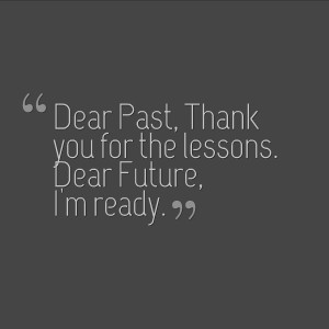 Dear Past Thank You For The Lessons Dear Future I’m Ready