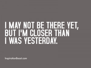 Closer Than Yesterday Quotes