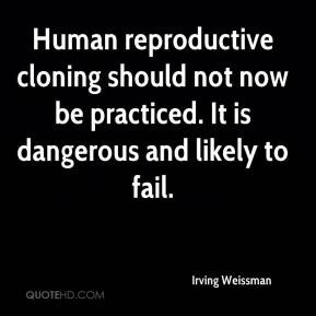 Irving Weissman - Human reproductive cloning should not now be ...
