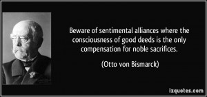 ... is the only compensation for noble sacrifices. - Otto von Bismarck