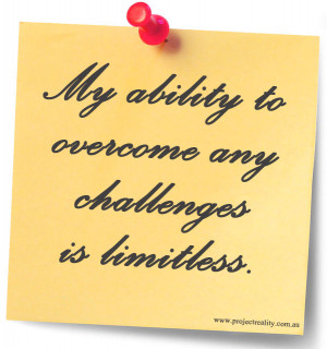 My ability to overcome any challenges is limitless.
