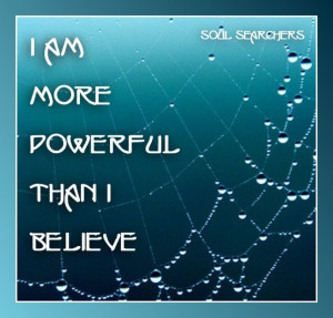 am more powerful than I believe....