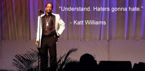 Katt Williams Quotes If You Aint Got Haters