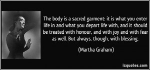 The body is a sacred garment: it is what you enter life in and what ...