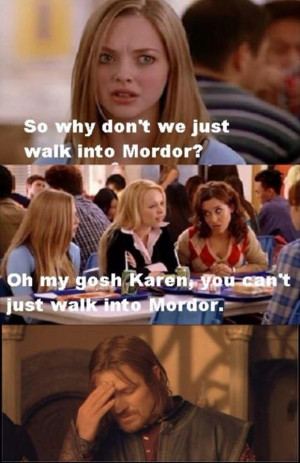 Mean Girls One does not simply walk into Mordor meme