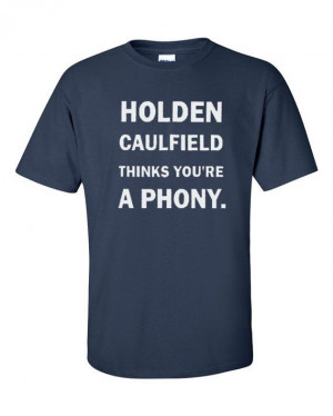 HOLDEN CAULFIELD Thinks You're a Phony T-Shirt - Salinger's Catcher in ...