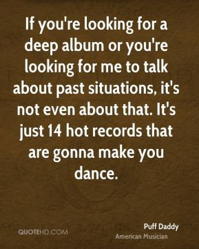 Puff Daddy - If you're looking for a deep album or you're looking for ...