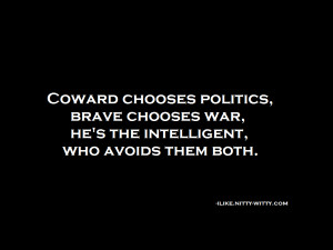 coward intelligent politics 2 quote 83 quotes 47 war 3