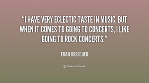 have very eclectic taste in music, but when it comes to going to ...