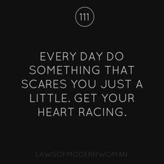 Every day do something that scares you just a little. Get your heart ...