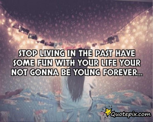 Stop Living In The Past Have Some Fun With Your Li..