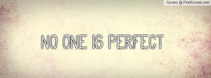 NO ONE IS PERFECT Profile Facebook Covers