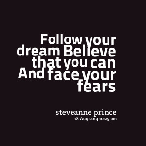Quotes Picture: follow your dream believe that you can and face your ...