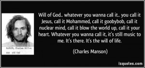 God.. whatever you wanna call it.. you call it Jesus, call it Mohammed ...