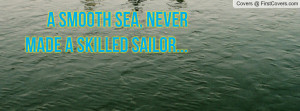 smooth sea , Pictures , never made a skilled sailor... , Pictures