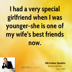had a very special girlfriend when I was younger-she is one of my wife ...
