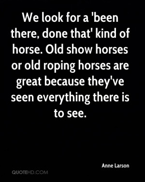 there, done that' kind of horse. Old show horses or old roping horses ...