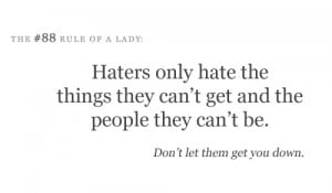 Haters only hate the things they can't get and the people they can't ...