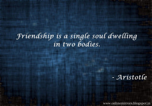 Top 35 Aristotle quotes - Friendship is a single soul dwelling in two ...