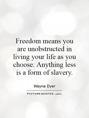 Freedom Quotes Slavery Quotes Wayne Dyer Quotes