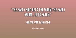 quote-Norman-Ralph-Augustine-the-early-bird-gets-the-wormthe-early ...