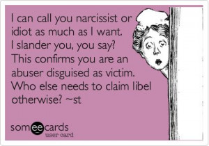 can call you narcissist or idiot as much as I want. I slander you ...
