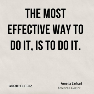 ... way to do it, is to do it. Amelia Earhart #Quotes #AmeliaEarhart