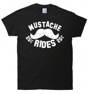 MUSTACHE RIDES 25 Cents Funny Tee T Shirt