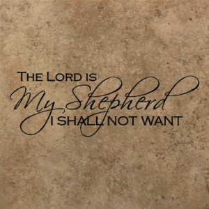 The Lord is my Shepherd...