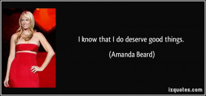 know that I do deserve good things. - Amanda Beard