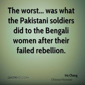 The worst... was what the Pakistani soldiers did to the Bengali women ...