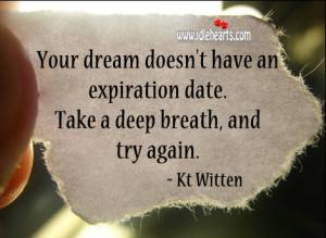 ... doesn’t have an expiration date. Take a deep breath, and try again