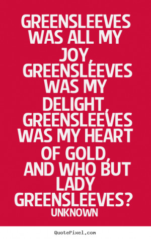 but lady greensleeves unknown more love quotes inspirational quotes ...